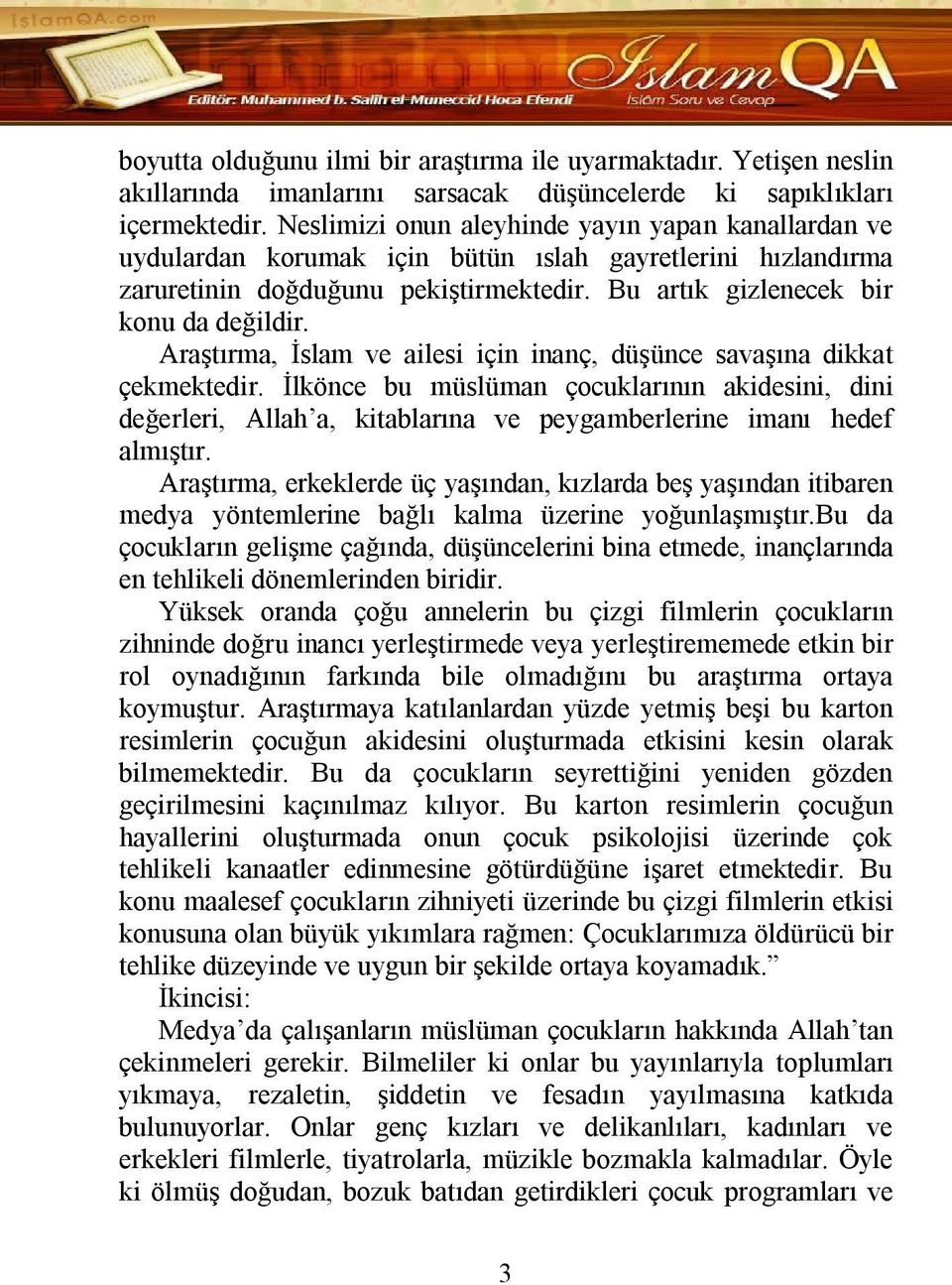 Araştırma, İslam ve ailesi için inanç, düşünce savaşına dikkat çekmektedir. İlkönce bu müslüman çocuklarının akidesini, dini değerleri, Allah a, kitablarına ve peygamberlerine imanı hedef almıştır.