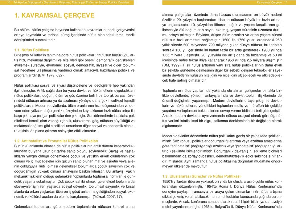 1. Nüfus Politikası Birleşmiş Milletler in tanımına göre nüfus politikaları; nüfusun büyüklüğü, artış hızı, mekânsal dağılımı ve nitelikleri gibi önemli demografik değişkenleri etkilemek suretiyle,