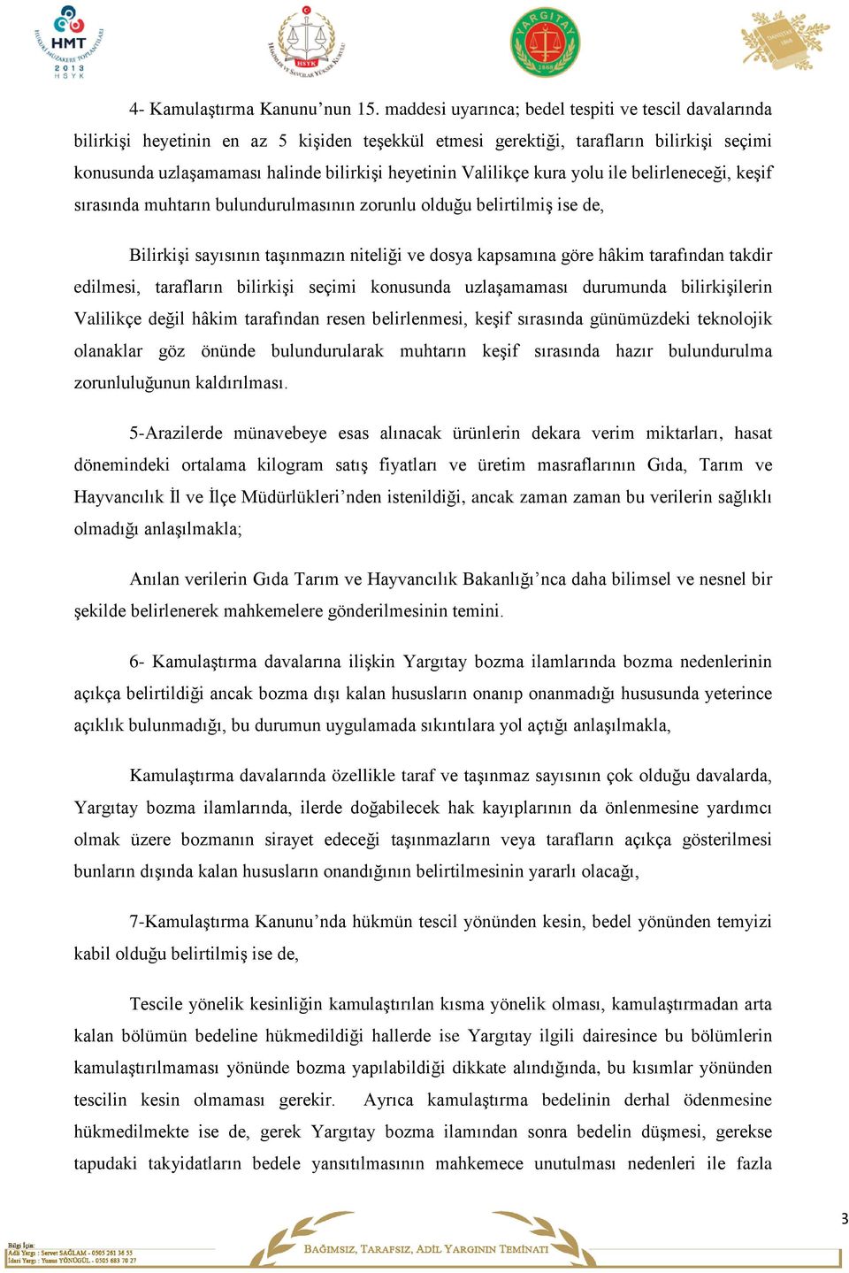 Valilikçe kura yolu ile belirleneceği, keşif sırasında muhtarın bulundurulmasının zorunlu olduğu belirtilmiş ise de, Bilirkişi sayısının taşınmazın niteliği ve dosya kapsamına göre hâkim tarafından