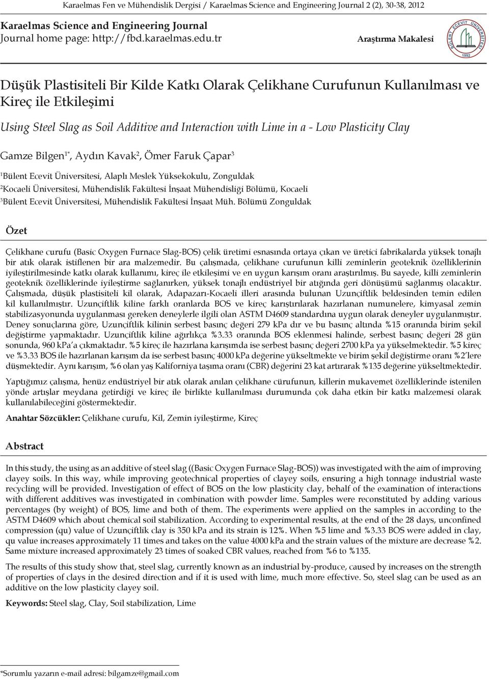 Plasticity Clay Gamze Bilgen 1*, Aydın Kavak 2, Ömer Faruk Çapar 3 1 Bülent Ecevit Üniversitesi, Alaplı Meslek Yüksekokulu, Zonguldak 2 Kocaeli Üniversitesi, Mühendislik Fakültesi İnşaat Mühendisliği