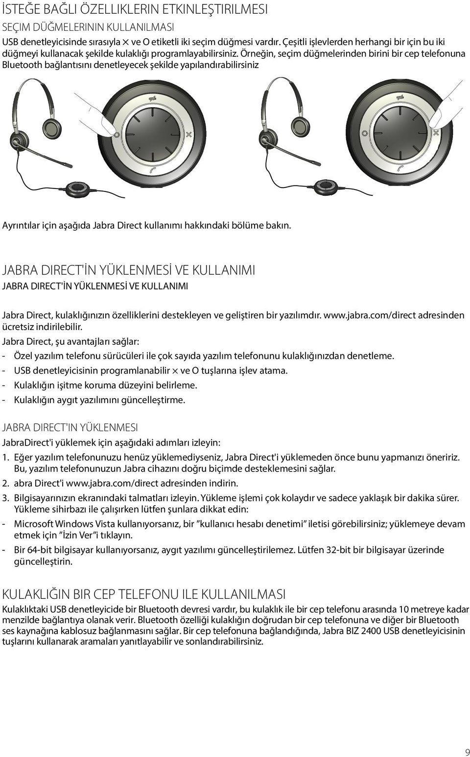 Örneğin, seçim düğmelerinden birini bir cep telefonuna Bluetooth bağlantısını denetleyecek şekilde yapılandırabilirsiniz Ayrıntılar için aşağıda Jabra Direct kullanımı hakkındaki bölüme bakın.