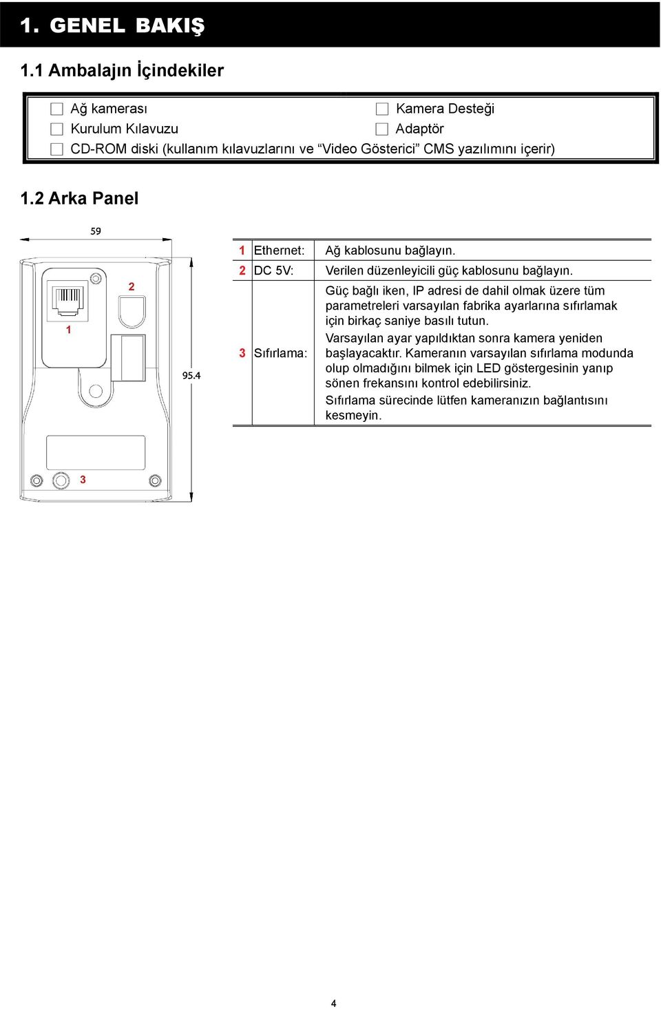 2 Arka Panel 1 Ethernet: Ağ kablosunu bağlayın. 2 DC 5V: Verilen düzenleyicili güç kablosunu bağlayın.