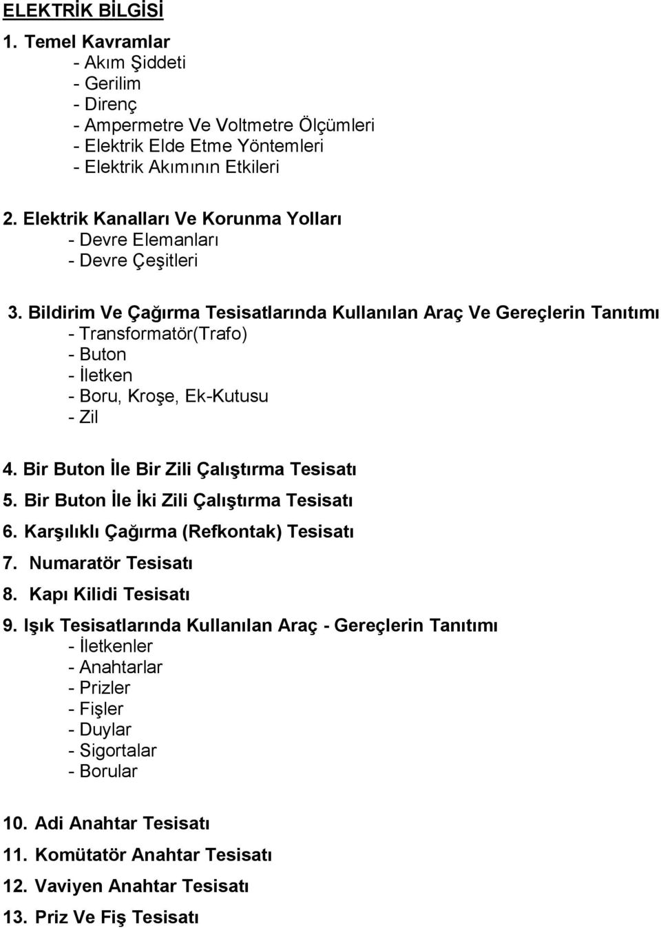 Bildirim Ve Çağırma Tesisatlarında Kullanılan Araç Ve Gereçlerin Tanıtımı - Transformatör(Trafo) - Buton - İletken - Boru, Kroşe, Ek-Kutusu - Zil 4. Bir Buton Ġle Bir Zili ÇalıĢtırma Tesisatı 5.