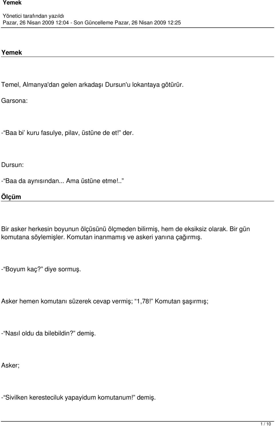 Bir gün komutana söylemişler. Komutan inanmamış ve askeri yanına çağırmış. - Boyum kaç? diye sormuş.