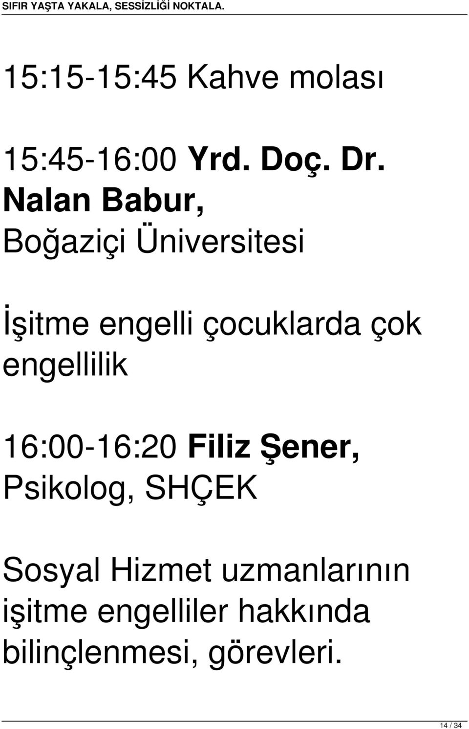 çok engellilik 16:00-16:20 Filiz Şener, Psikolog, SHÇEK Sosyal