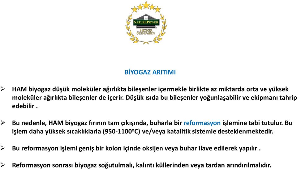 Bu nedenle, HAM biyogaz fırının tam çıkışında, buharla bir reformasyon işlemine tabi tutulur.