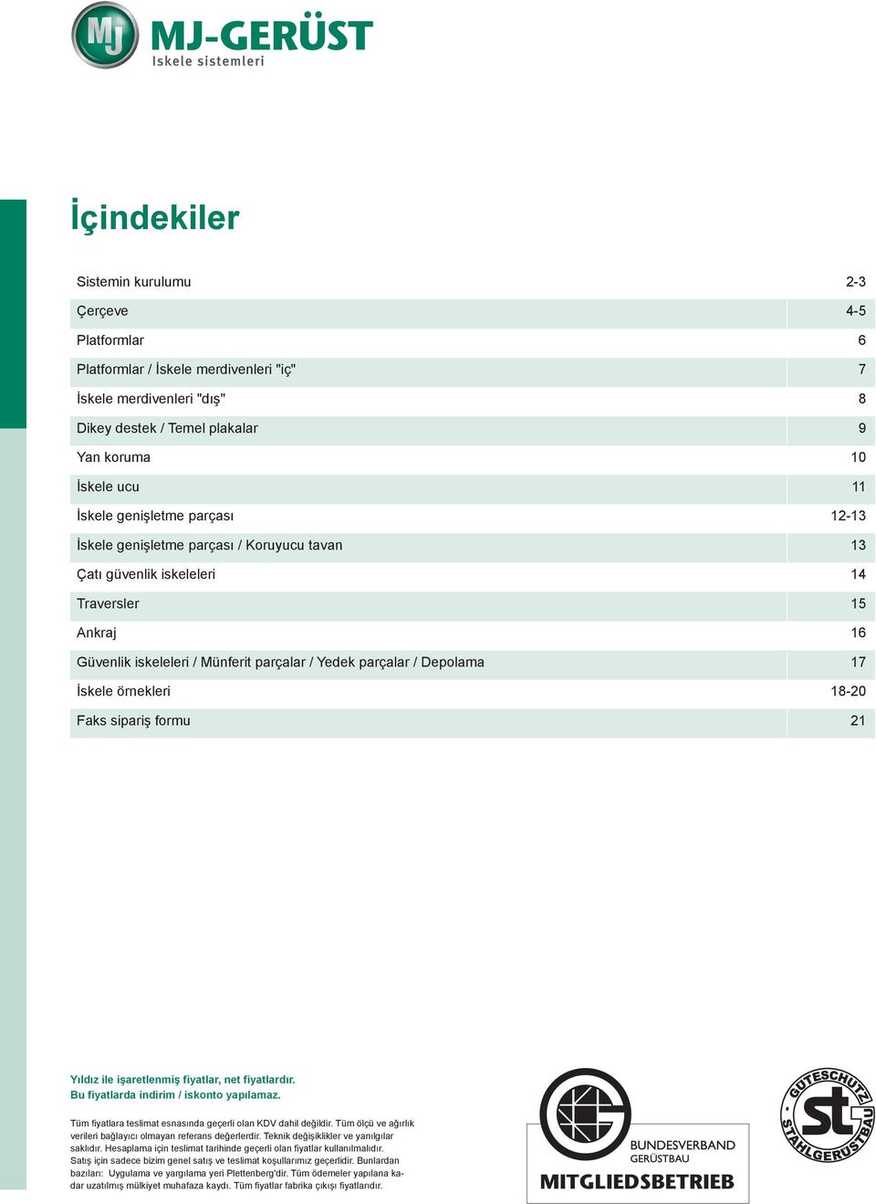 18-20 Faks sipariş foru 21 Yıldız ile işaretleniş fiyatlar, net fiyatlardır. Bu fiyatlarda indiri / iskonto yapılaaz. Tü fiyatlara tesliat esnasında geçerli olan KDV dahil değildir.