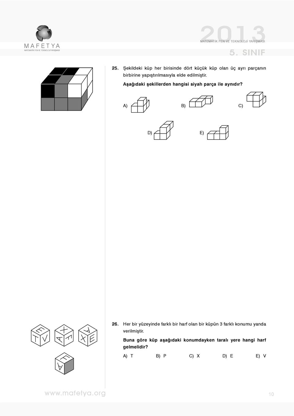 edilmiştir. Aşağıdaki şekillerden hangisi siyah parça ile aynıdır? A) B) C) D) E) 26.