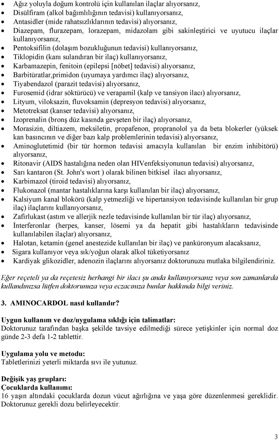 kullanıyorsanız, Karbamazepin, fenitoin (epilepsi [nöbet] tedavisi) alıyorsanız, Barbitüratlar,primidon (uyumaya yardımcı ilaç) alıyorsanız, Tiyabendazol (parazit tedavisi) alıyorsanız, Furosemid