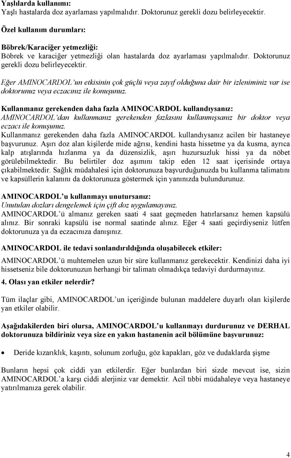 Eğer AMINOCARDOL un etkisinin çok güçlü veya zayıf olduğuna dair bir izleniminiz var ise doktorunuz veya eczacınız ile konuşunuz.