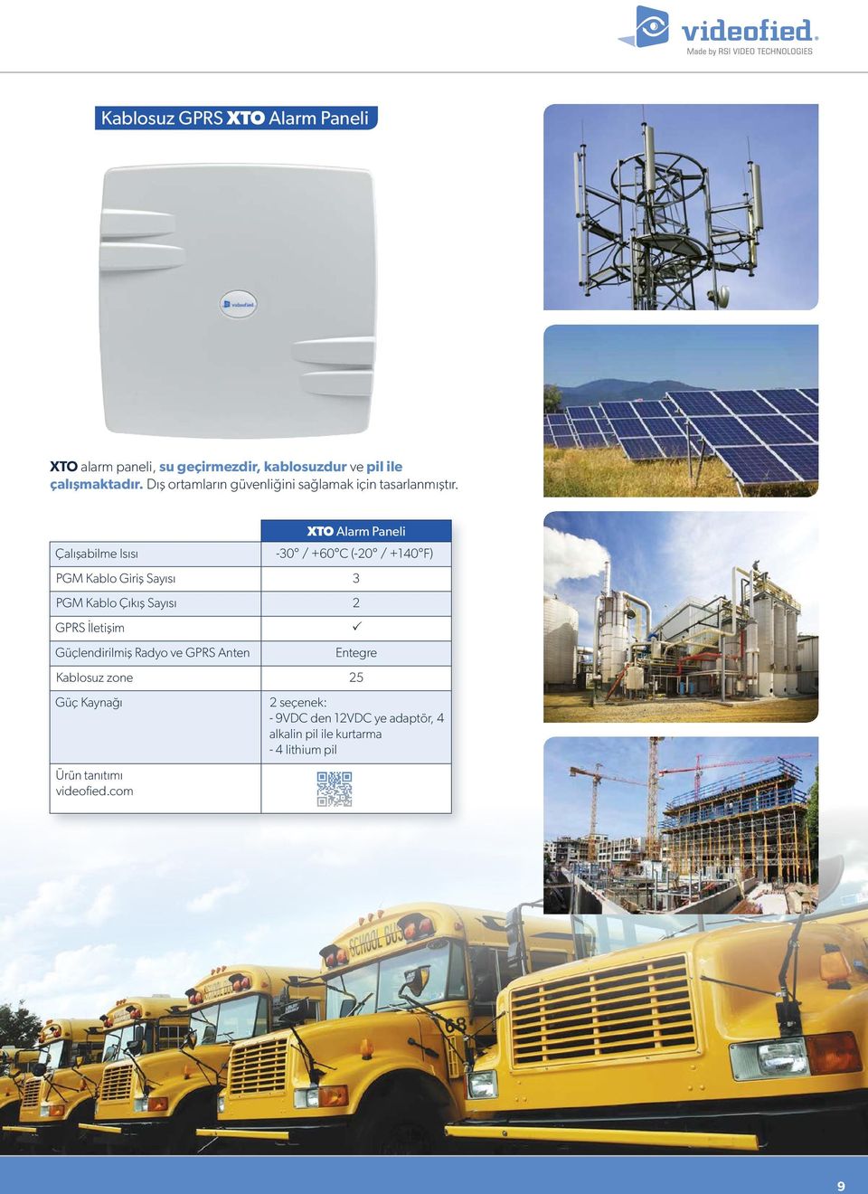 Çalışabilme Isısı XTO Alarm Paneli -30 / +60 C (-20 / +140 F) PGM Kablo Giriş Sayısı 3 PGM Kablo Çıkış Sayısı 2 GPRS