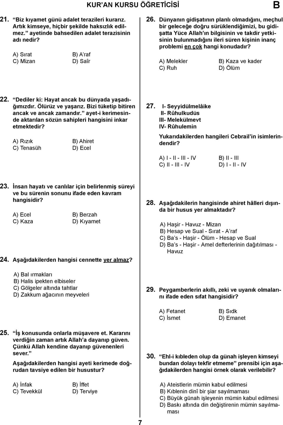 hangi konudadır? A) Melekler ) Kaza ve kader C) Ruh D) Ölüm 22. Dediler ki: Hayat ancak bu dünyada yaşadığımızdır. Ölürüz ve yaşarız. izi tüketip bitiren ancak ve ancak zamandır.
