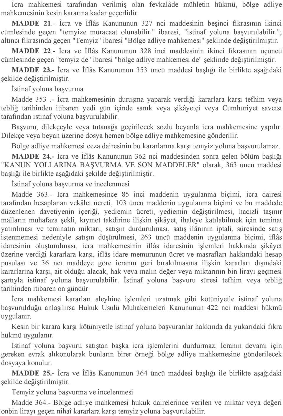 "; altıncı fıkrasında geçen "Temyiz" ibaresi "Bölge adliye mahkemesi" şeklinde MADDE 22.