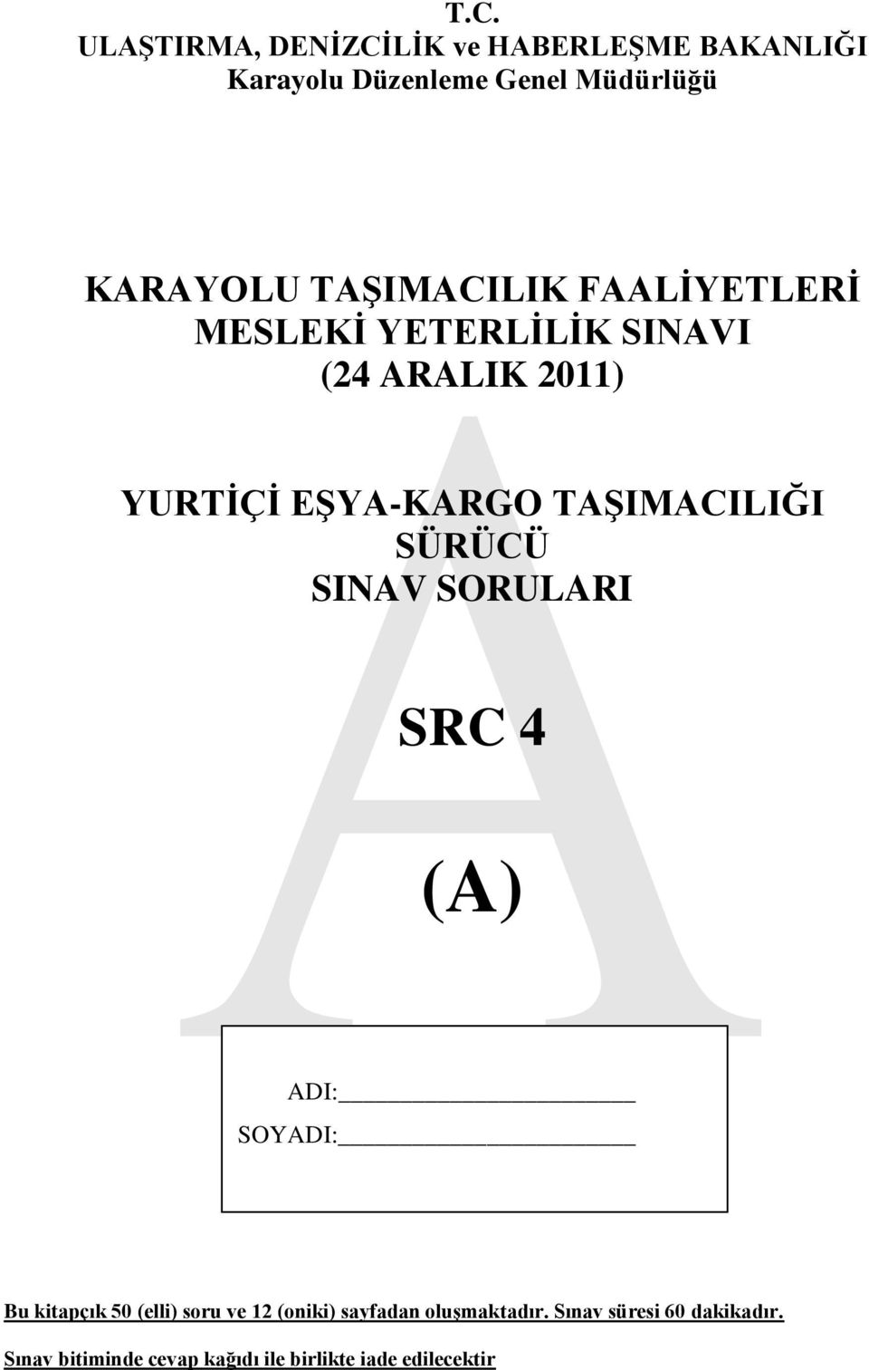 TAġIMACILIĞI SÜRÜCÜ SINAV SORULARI SRC 4 (A) ADI: SOYADI: Bu kitapçık 50 (elli) soru ve 12