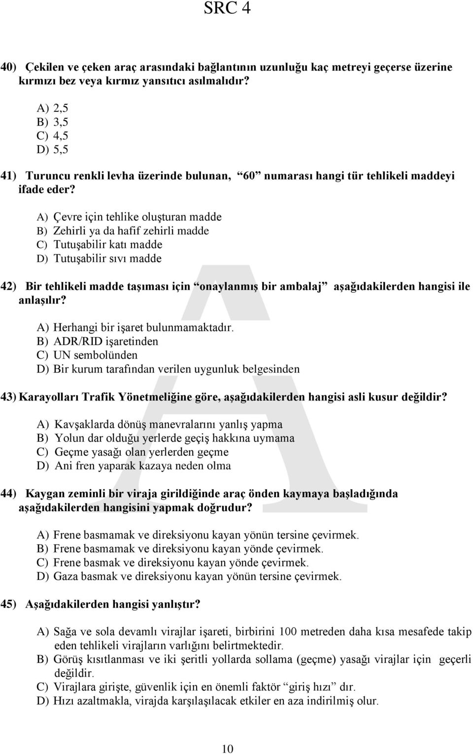 A) Çevre için tehlike oluşturan madde B) Zehirli ya da hafif zehirli madde C) Tutuşabilir katı madde D) Tutuşabilir sıvı madde 42) Bir tehlikeli madde taģıması için onaylanmıģ bir ambalaj