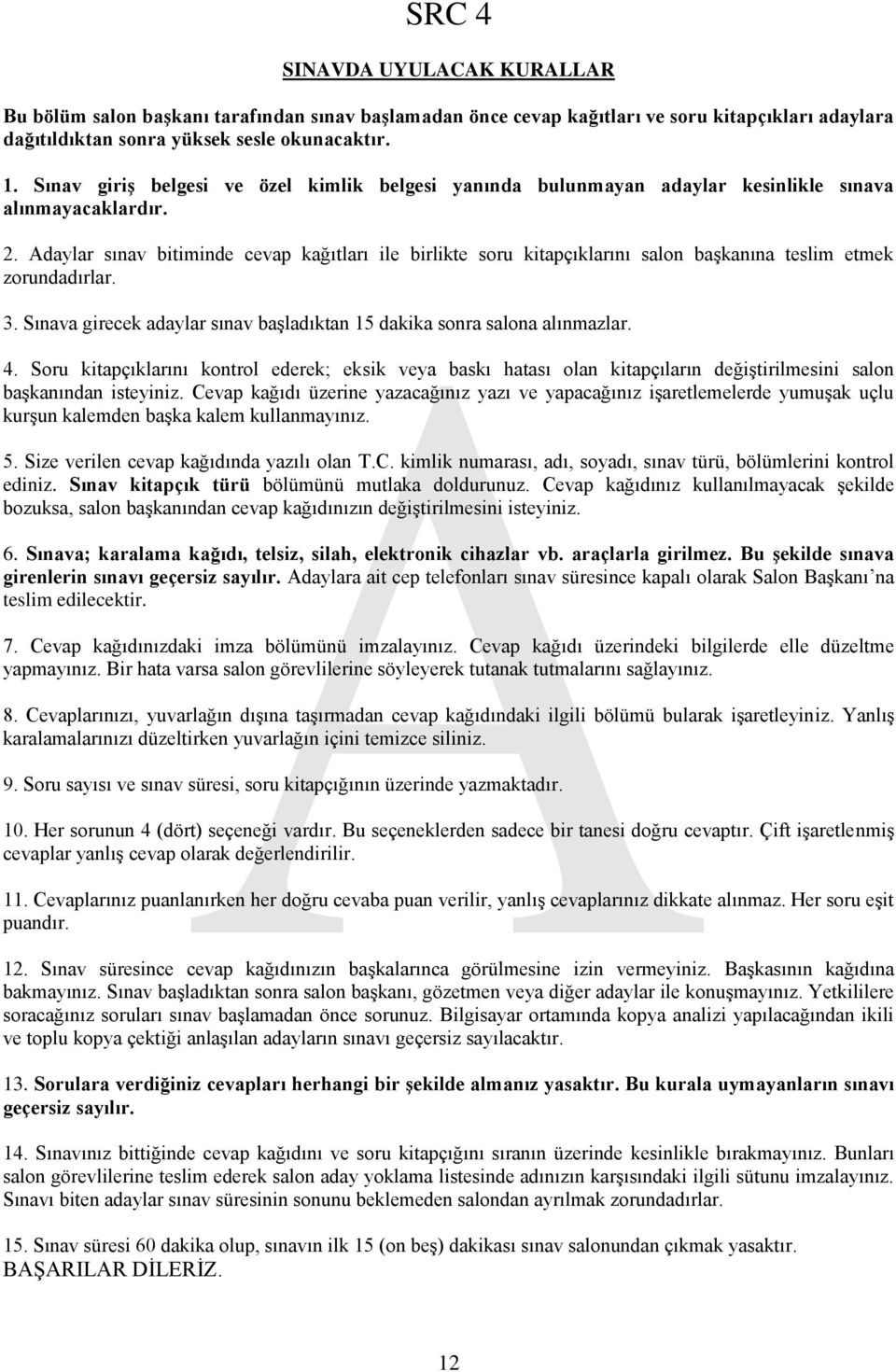 Adaylar sınav bitiminde cevap kağıtları ile birlikte soru kitapçıklarını salon başkanına teslim etmek zorundadırlar. 3. Sınava girecek adaylar sınav başladıktan 15 dakika sonra salona alınmazlar. 4.