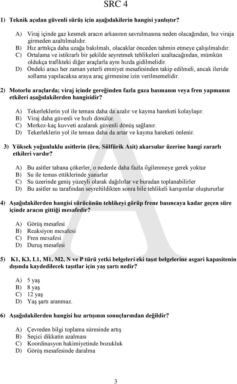 C) Ortalama ve istikrarlı bir şekilde seyretmek tehlikeleri azaltacağından, mümkün oldukça trafikteki diğer araçlarla aynı hızda gidilmelidir.