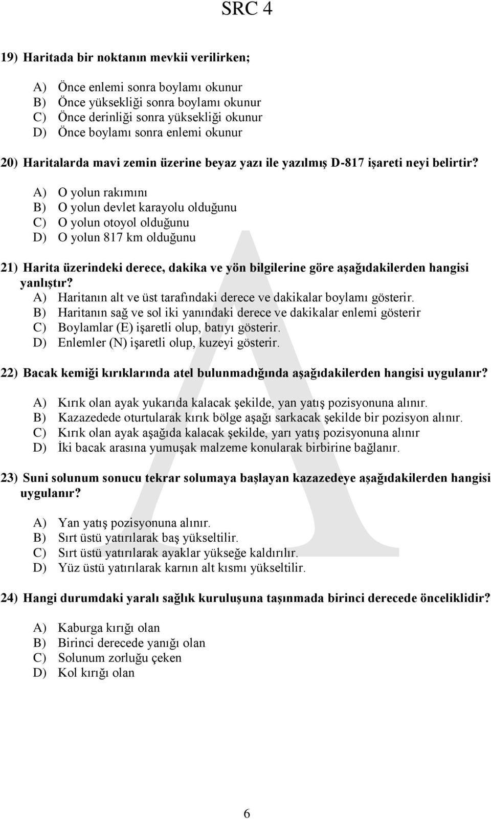 A) O yolun rakımını B) O yolun devlet karayolu olduğunu C) O yolun otoyol olduğunu D) O yolun 817 km olduğunu 21) Harita üzerindeki derece, dakika ve yön bilgilerine göre aģağıdakilerden hangisi