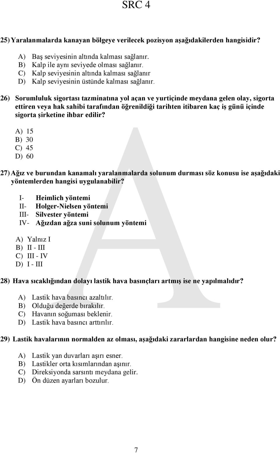 26) Sorumluluk sigortası tazminatına yol açan ve yurtiçinde meydana gelen olay, sigorta ettiren veya hak sahibi tarafından öğrenildiği tarihten itibaren kaç iģ günü içinde sigorta Ģirketine ihbar