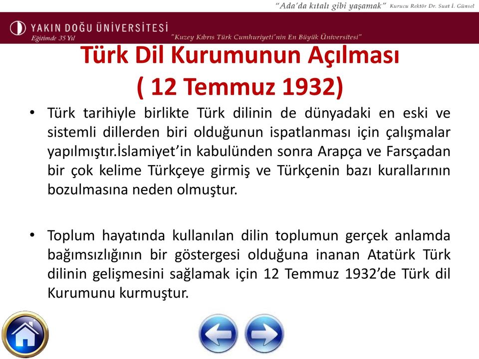 islamiyet in kabulünden sonra Arapça ve Farsçadan bir çok kelime Türkçeye girmiş ve Türkçenin bazı kurallarının bozulmasına neden