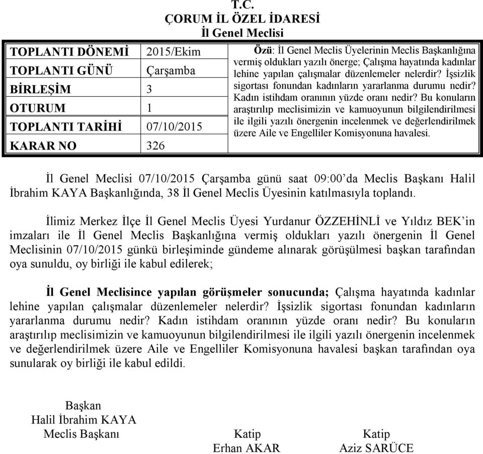 Bu konuların araştırılıp meclisimizin ve kamuoyunun bilgilendirilmesi ile ilgili yazılı önergenin incelenmek ve değerlendirilmek TOPLANTI TARİHİ 07/10/2015 üzere Aile ve Engelliler Komisyonuna