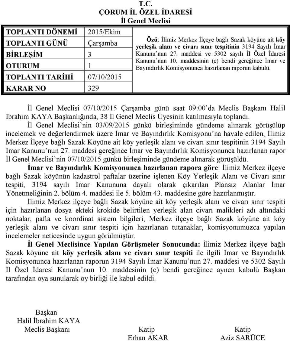 maddesi ve 5302 sayılı İl Özel İdaresi Kanunu nun 10. maddesinin (c) bendi gereğince İmar ve Bayındırlık Komisyonunca hazırlanan raporun kabulü.