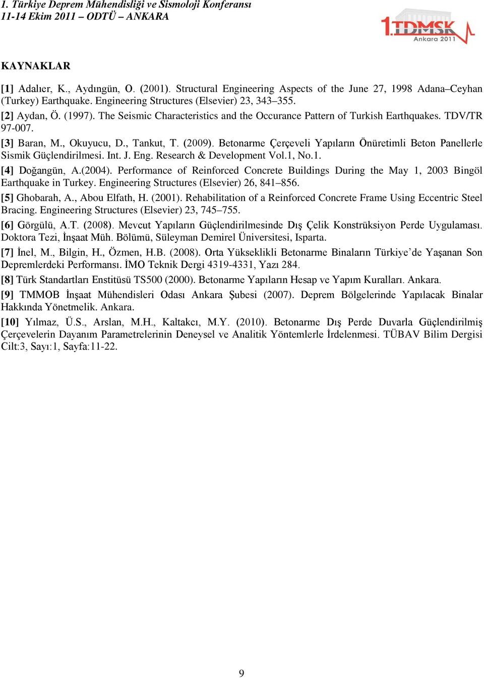 Betonarme Çerçeveli Yapıların Önüretimli Beton Panellerle Sismik Güçlendirilmesi. Int. J. Eng. Research & Development Vol., No.. [4] Doğangün, A.(2004).