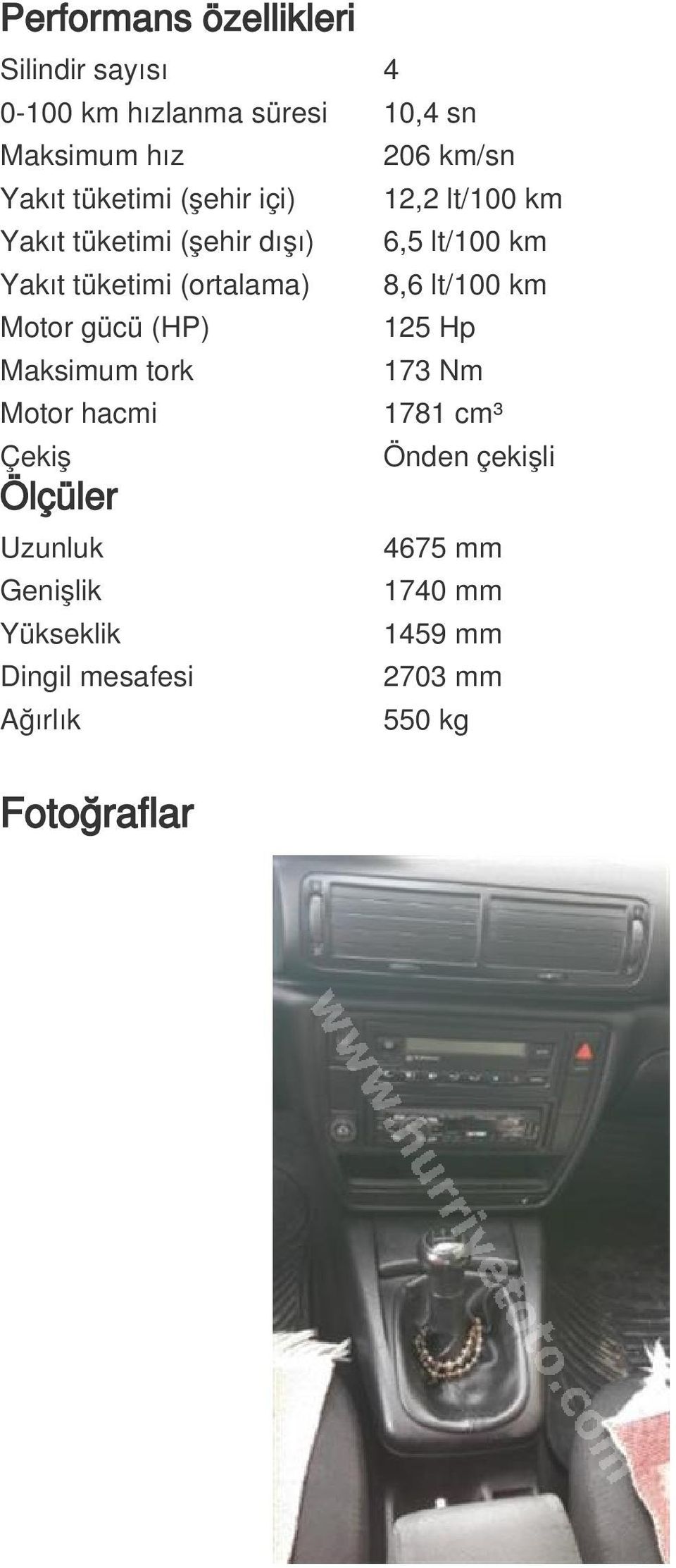 8,6 lt/100 km Motor gücü (HP) 125 Hp Maksimum tork 173 Nm Motor hacmi 1781 cm³ Çekiş Ölçüler Uzunluk