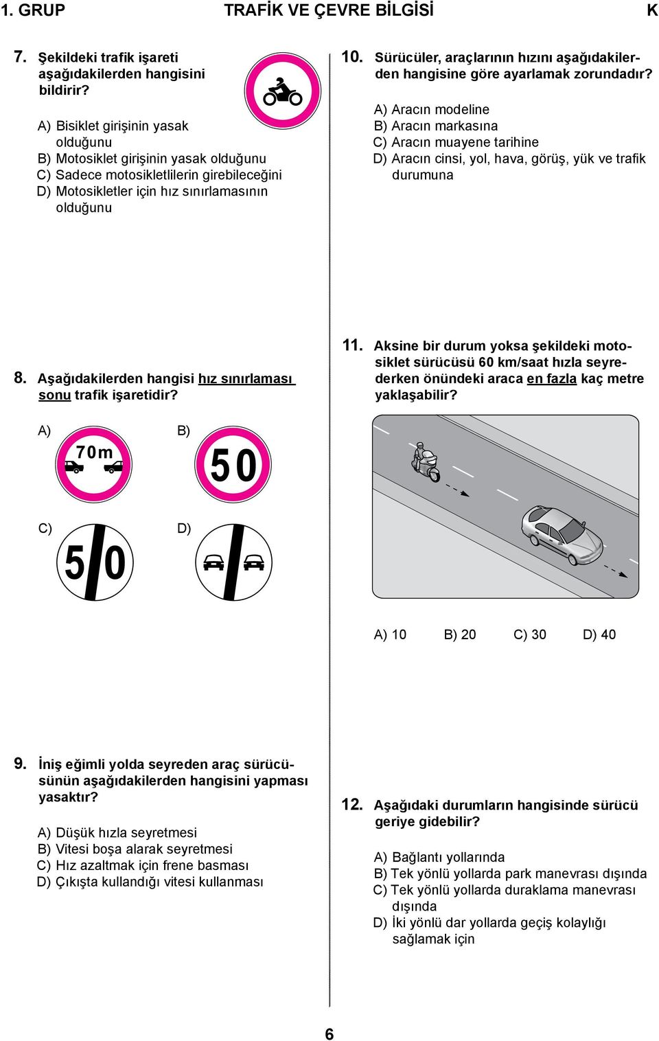 Sürücüler, araçlarının hızını aşağıdakilerden hangisine göre ayarlamak zorundadır?