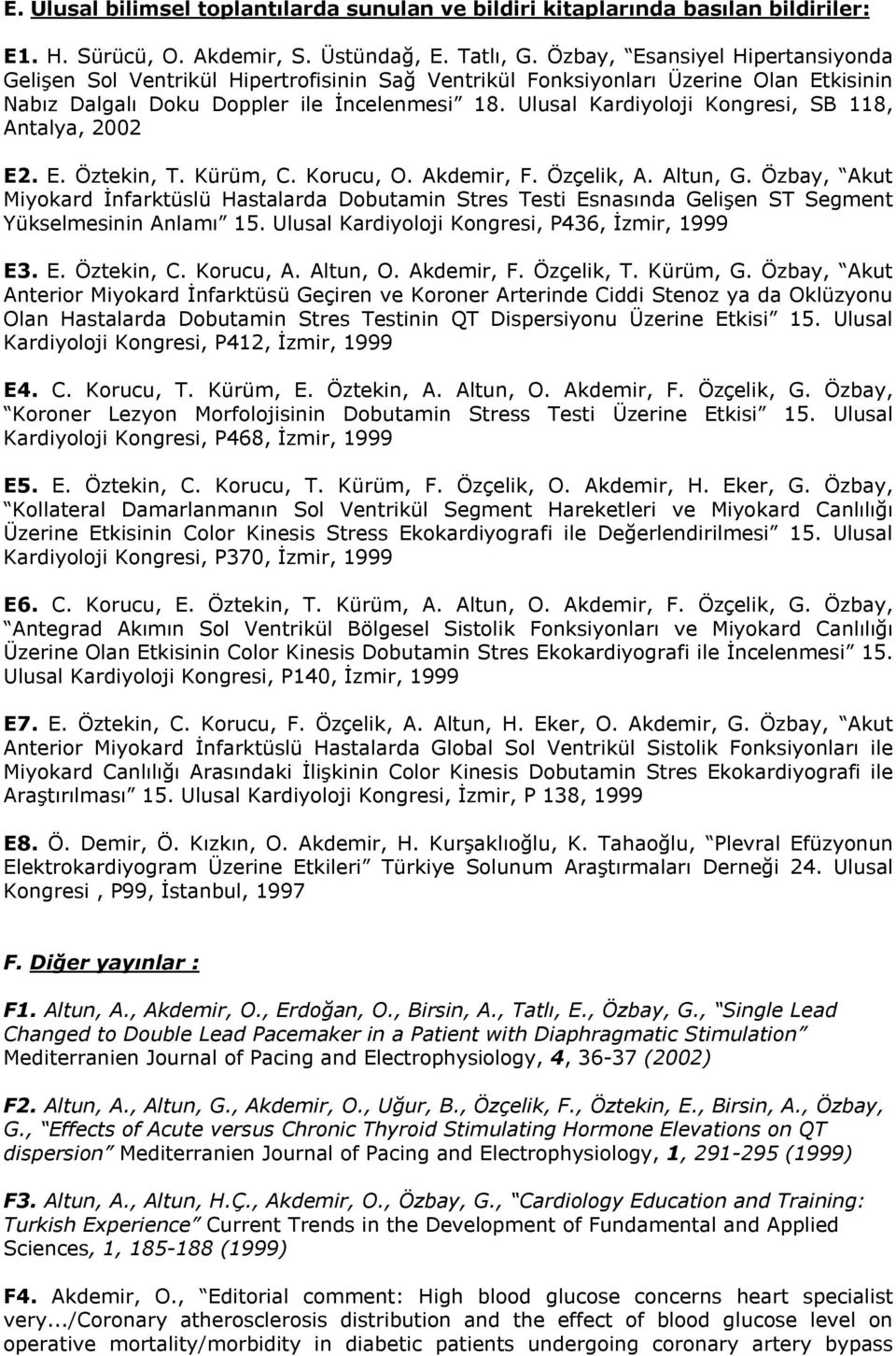 Ulusal Kardiyoloji Kongresi, SB 118, Antalya, 2002 E2. E. Öztekin, T. Kürüm, C. Korucu, O. Akdemir, F. Özçelik, A. Altun, G.