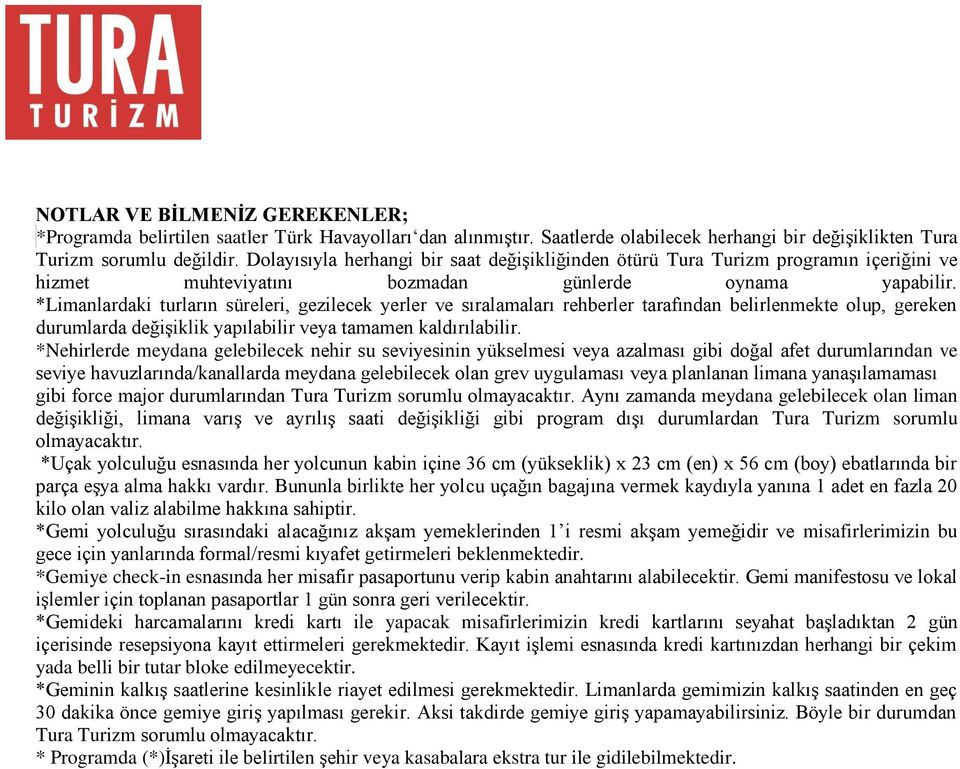 *Limanlardaki turların süreleri, gezilecek yerler ve sıralamaları rehberler tarafından belirlenmekte olup, gereken durumlarda değişiklik yapılabilir veya tamamen kaldırılabilir.