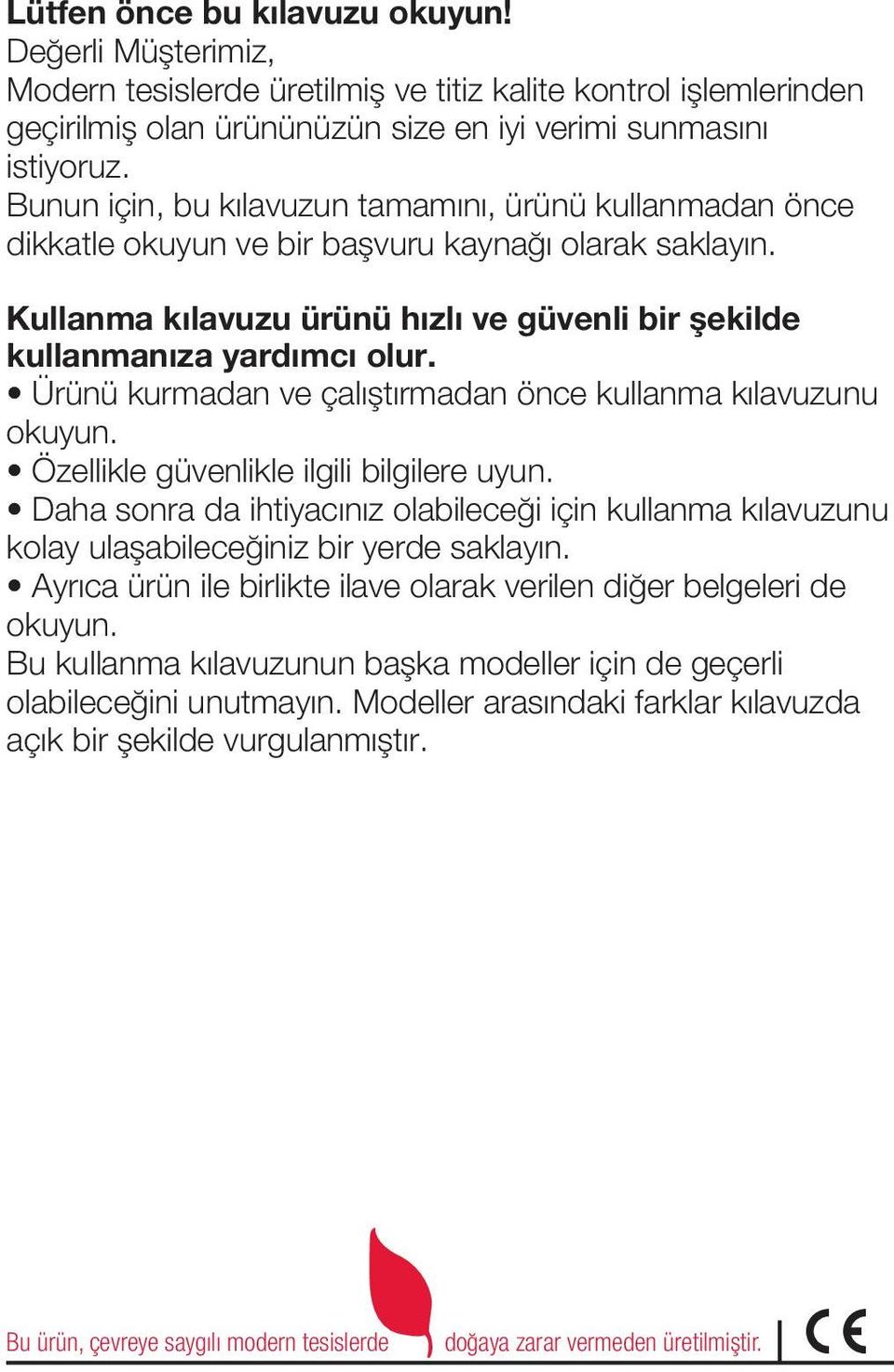 Ürünü kurmadan ve çalıştırmadan önce kullanma kılavuzunu okuyun. Özellikle güvenlikle ilgili bilgilere uyun.