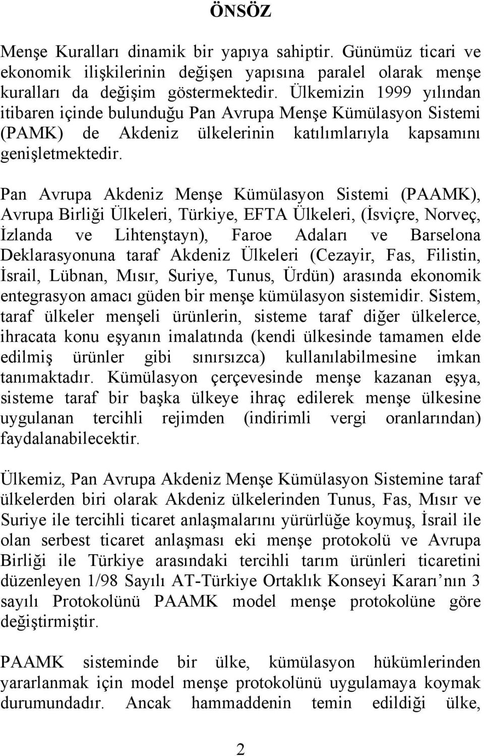 Pan Avrupa Akdeniz Menşe Kümülasyon Sistemi (PAAMK), Avrupa Birliği Ülkeleri, Türkiye, EFTA Ülkeleri, (İsviçre, Norveç, İzlanda ve Lihtenştayn), Faroe Adaları ve Barselona Deklarasyonuna taraf