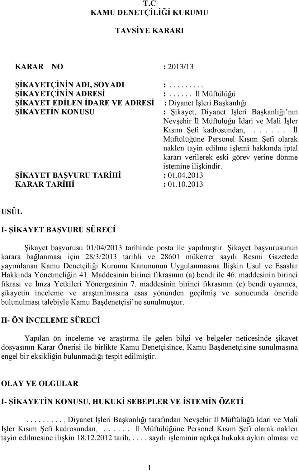 2013 : Şikayet, Diyanet İşleri Başkanlığı nın Nevşehir İl Müftülüğü İdari ve Mali İşler Kısım Şefi kadrosundan,.