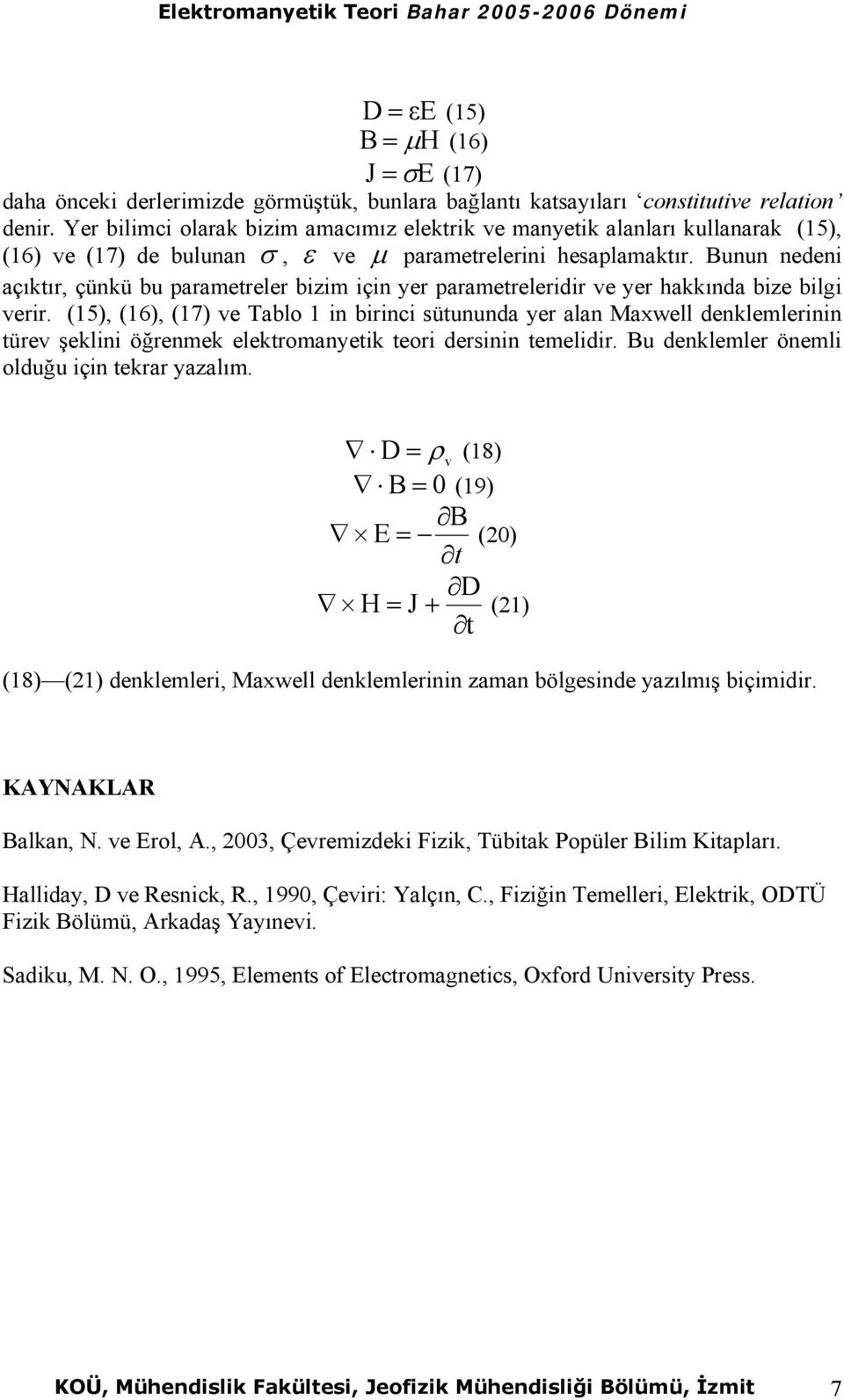 Bunun neeni açıktır, çünkü bu parametreler bizim için yer parametreleriir e yer hakkına bize bilgi erir.