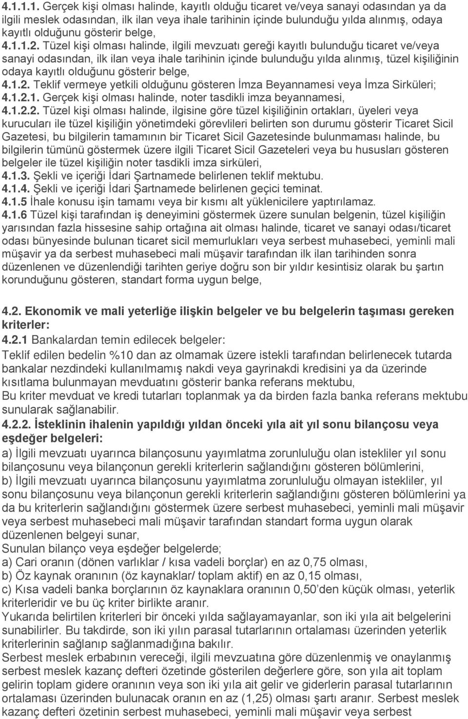 Tüzel kişi olması halinde, ilgili mevzuatı gereği kayıtlı bulunduğu ticaret ve/veya sanayi odasından, ilk ilan veya ihale tarihinin içinde bulunduğu yılda alınmış, tüzel kişiliğinin odaya kayıtlı