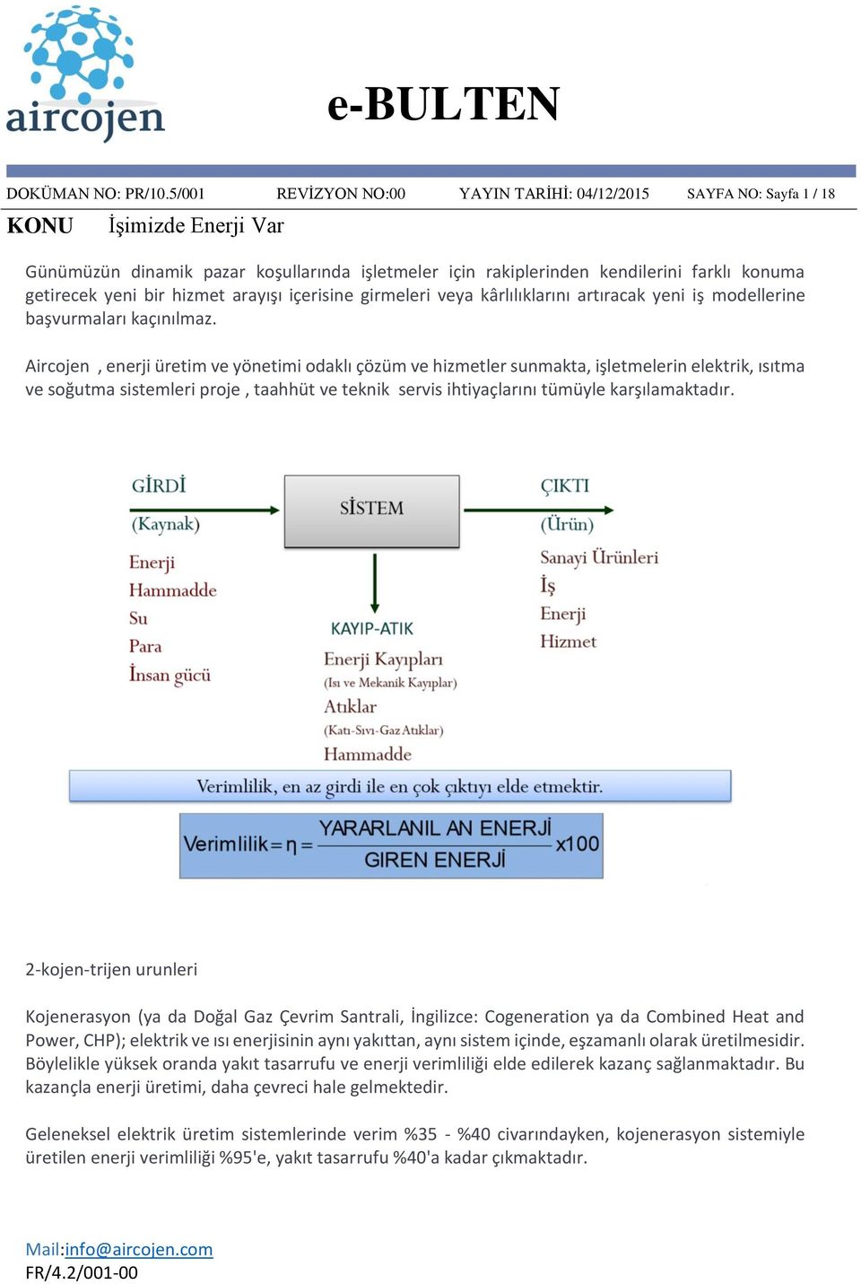 içerisine girmeleri veya kârlılıklarını artıracak yeni iş modellerine başvurmaları kaçınılmaz.