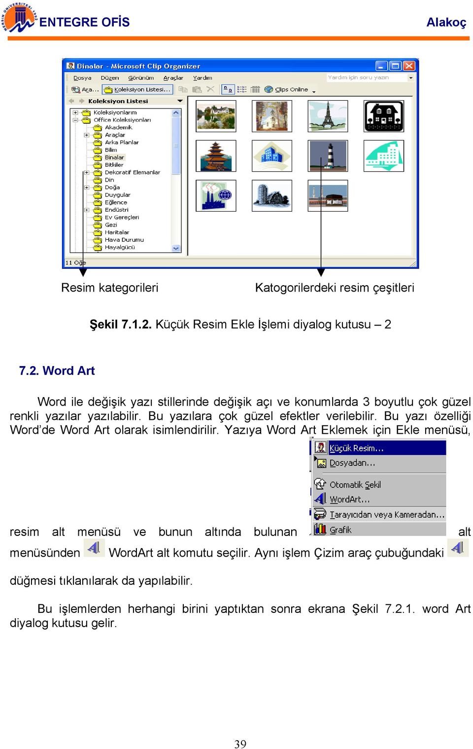 7.2. Word Art Word ile değişik yazı stillerinde değişik açı ve konumlarda 3 boyutlu çok güzel renkli yazılar yazılabilir.