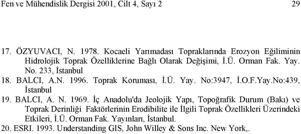 233, İstanbul 18. BALCI, A.N. 1996. Toprak Koruması, İ.Ü. Yay. No:3947, İ.O.F.Yay.No:439, İstanbul 19. BALCI, A. N. 1969.