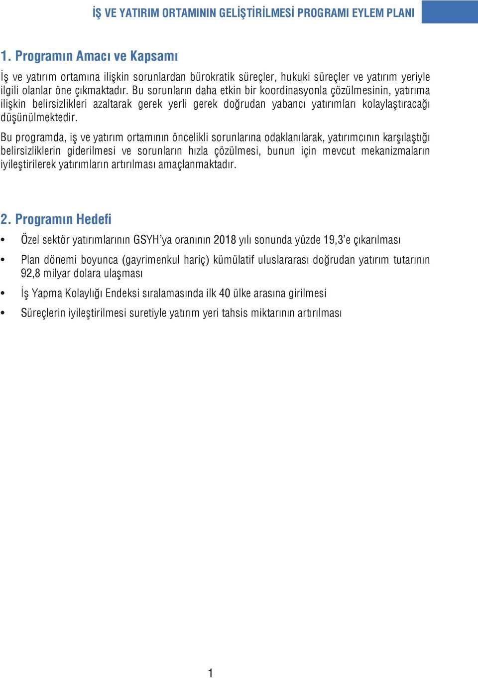 Bu sorunların daha etkin bir koordinasyonla çözülmesinin, yatırıma ilişkin belirsizlikleri azaltarak gerek yerli gerek doğrudan yabancı yatırımları kolaylaştıracağı düşünülmektedir.