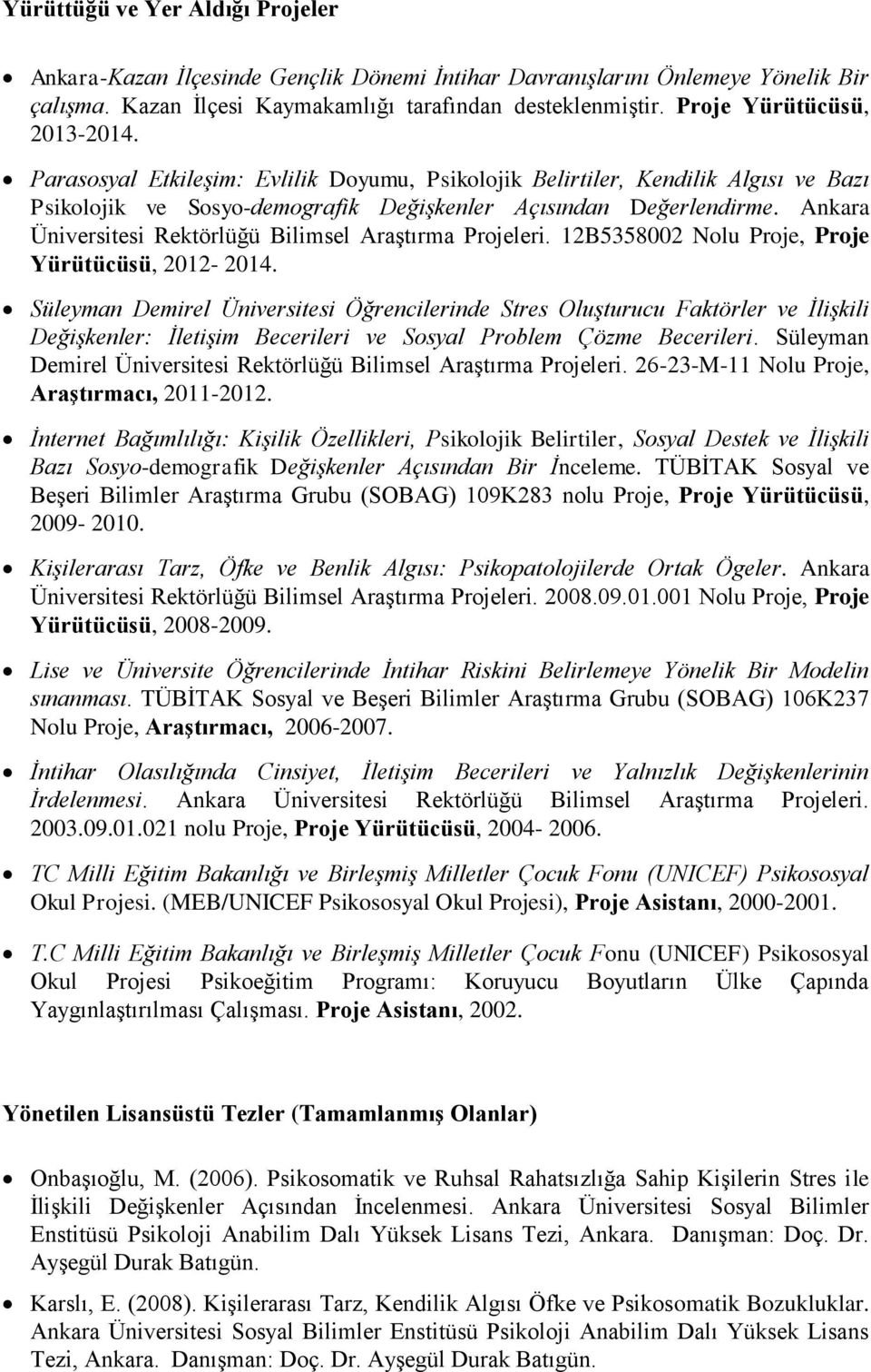 Ankara Üniversitesi Rektörlüğü Bilimsel Araştırma Projeleri. 12B5358002 Nolu Proje, Proje Yürütücüsü, 2012-2014.