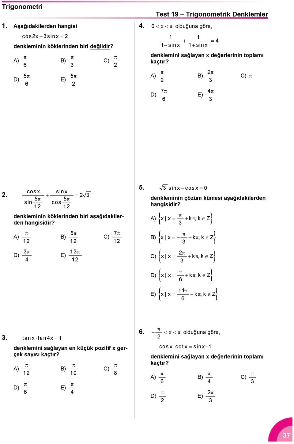 cosx sinx sin cos denkleminin köklerinden biri aşağıdakilerden hangisidir? A) D) B) E) C) 7. sinxcosx 0 denkleminin çözüm kümesi aşağıdakilerden hangisidir?