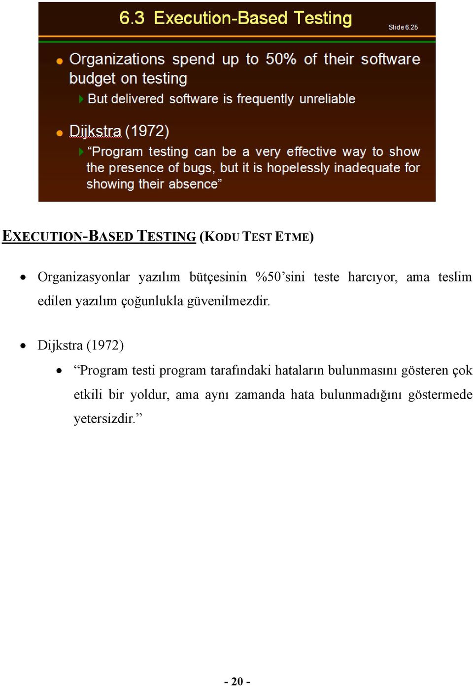 Dijkstra (1972) Program testi program tarafındaki hataların bulunmasını gösteren