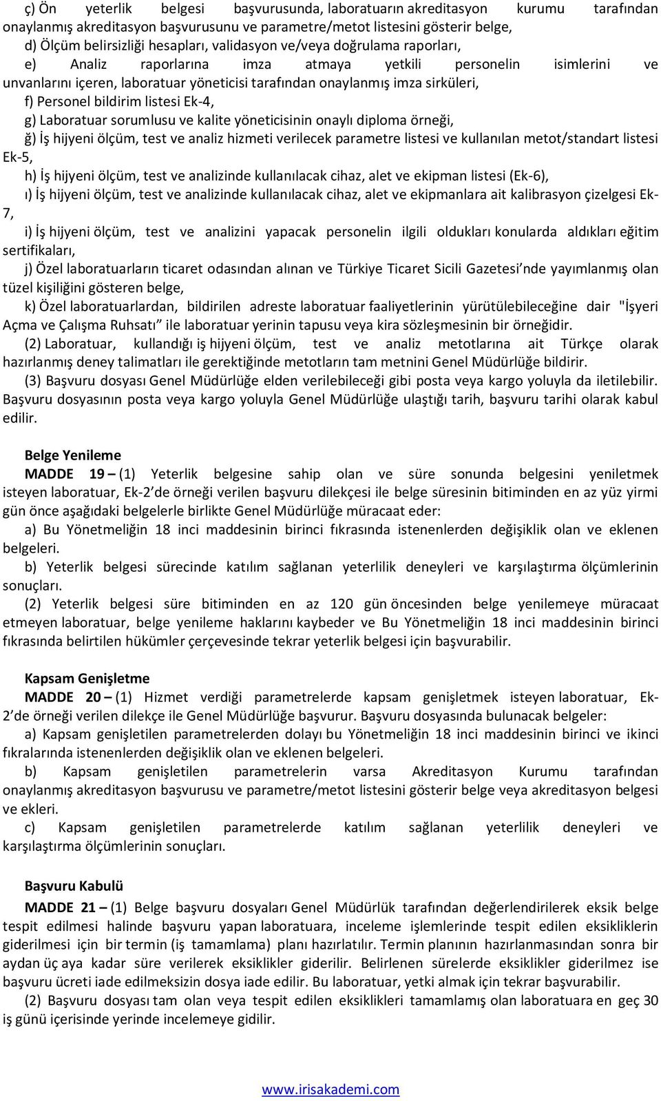 bildirim listesi Ek-4, g) Laboratuar sorumlusu ve kalite yöneticisinin onaylı diploma örneği, ğ) İş hijyeni ölçüm, test ve analiz hizmeti verilecek parametre listesi ve kullanılan metot/standart