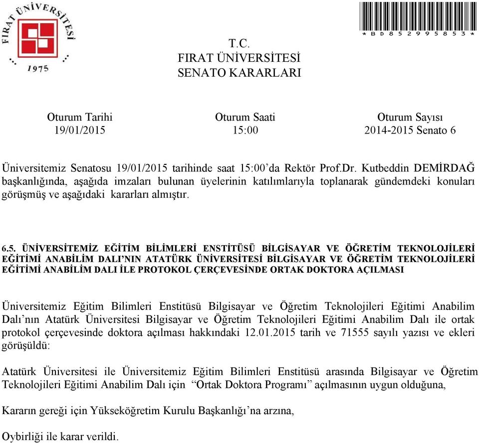 ÇERÇEVESİNDE ORTAK DOKTORA AÇILMASI Üniversitemiz Eğitim Bilimleri Enstitüsü Bilgisayar ve Öğretim Teknolojileri Eğitimi Anabilim Dalı nın Atatürk Üniversitesi Bilgisayar ve Öğretim Teknolojileri