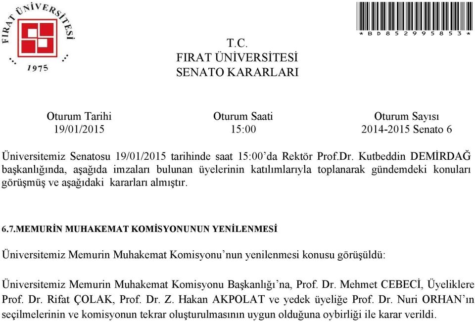 Üniversitemiz Memurin Muhakemat Komisyonu Başkanlığı na, Prof. Dr. Mehmet CEBECİ, Üyeliklere Prof. Dr. Rifat ÇOLAK, Prof.