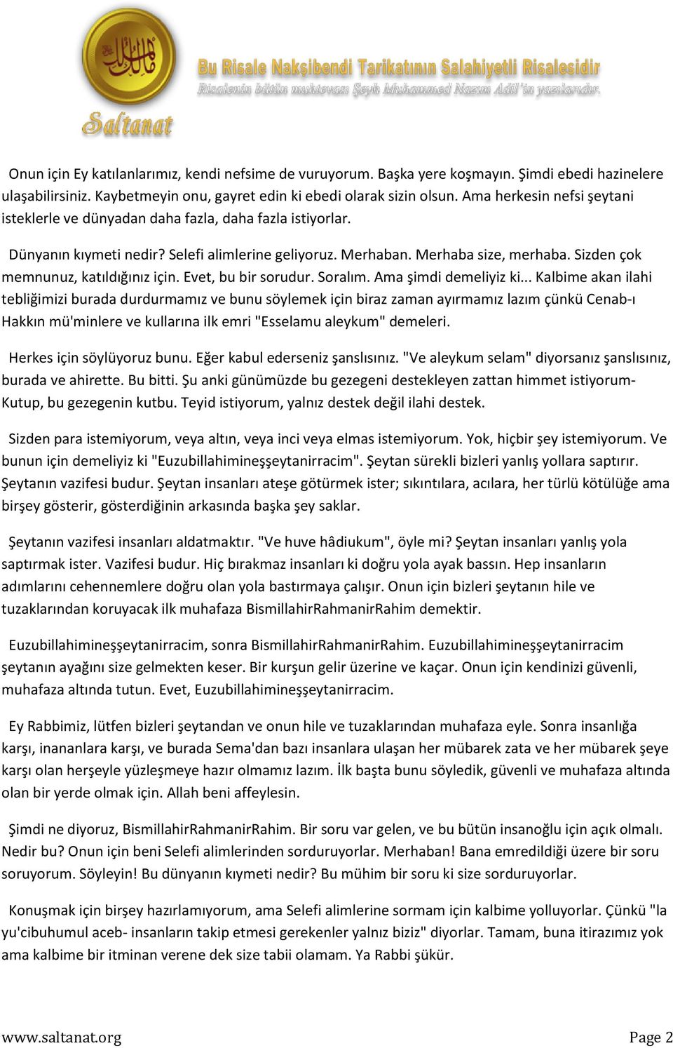 Sizden çok memnunuz, katıldığınız için. Evet, bu bir sorudur. Soralım. Ama şimdi demeliyiz ki.