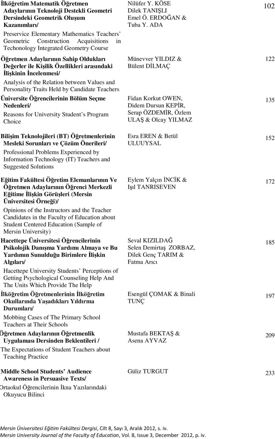 Traits Held by Candidate Teachers Üniversite Öğrencilerinin Bölüm Seçme Nedenleri/ Reasons for University Student s Program Choice Bilişim Teknolojileri (BT) Öğretmenlerinin Mesleki Sorunları ve