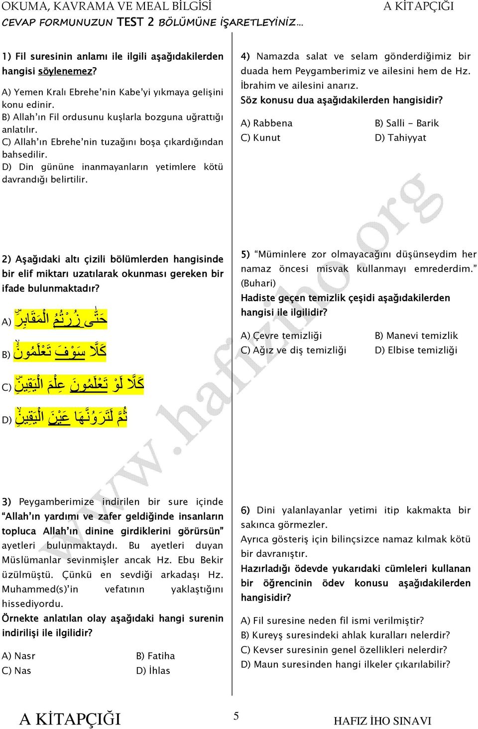 D) Din gününe inanmayanların yetimlere kötü davrandığı belirtilir. 4) Namazda salat ve selam gönderdiğimiz bir duada hem Peygamberimiz ve ailesini hem de Hz. İbrahim ve ailesini anarız.