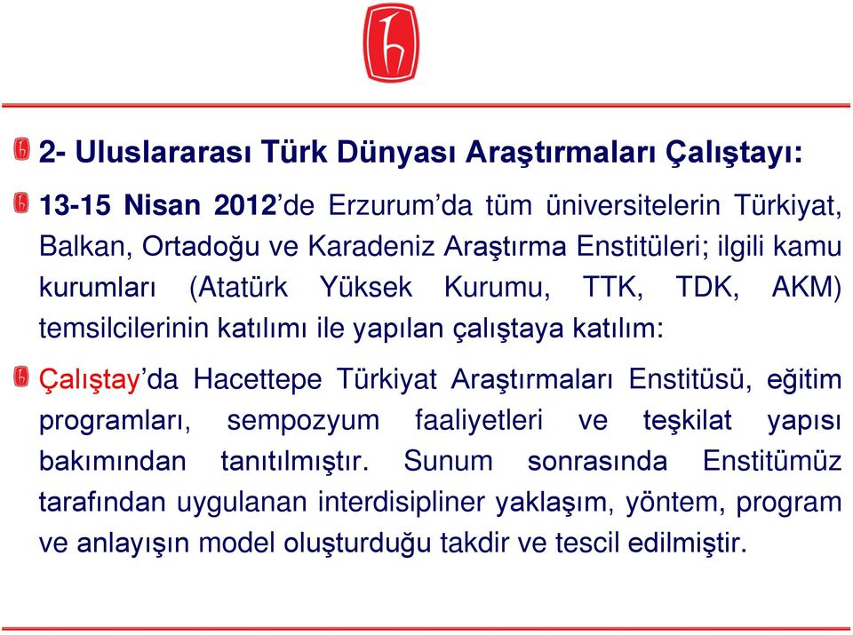 Çalıştay da Hacettepe Türkiyat Araştırmaları Enstitüsü, eğitim programları, sempozyum faaliyetleri ve teşkilat yapısı bakımından tanıtılmıştır.